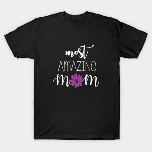 Most Amazing Mom - mom gift idea T-Shirt